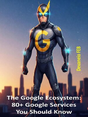 cover image of The Google Ecosystem-- 80+ Google Services You Should Know
